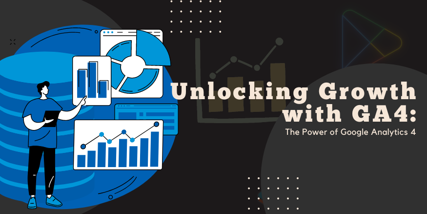 Unlocking Business Growth with GA4: The Power of Google Analytics 4